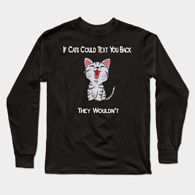 if cats could text you back they wouldn't Long Sleeve T-Shirt by Najem01